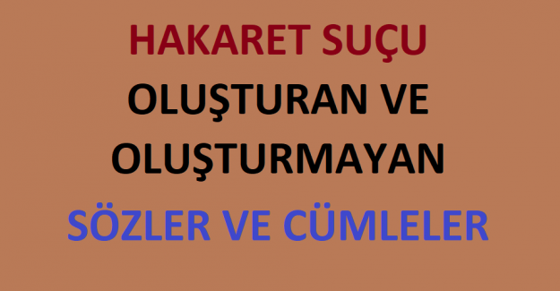 Hakaret Suçu Oluşturan ve Oluşturmayan Sözler ve Cümleler