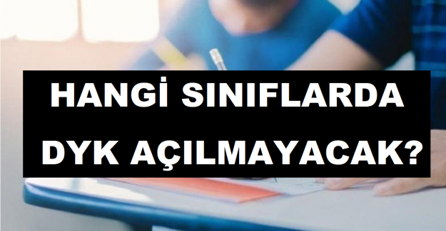 Hangi Sınıflarda DYK Açılmayacak?