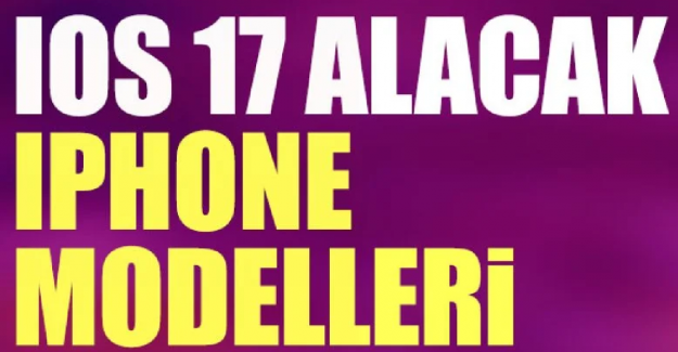 iOS 17 Güncellemesini Alacak Modeller Neler?