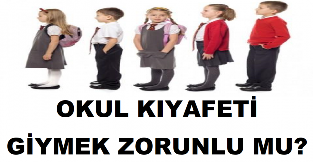 Okul Kıyafeti Giymek Zorunlu mu?