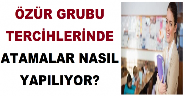 Özür Grubu Tercihlerinde Atama Nasıl Yapılıyor?