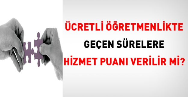 Ücretli Öğretmenlikte Geçen Sürelere Hizmet Puanı Veriliyor mu?