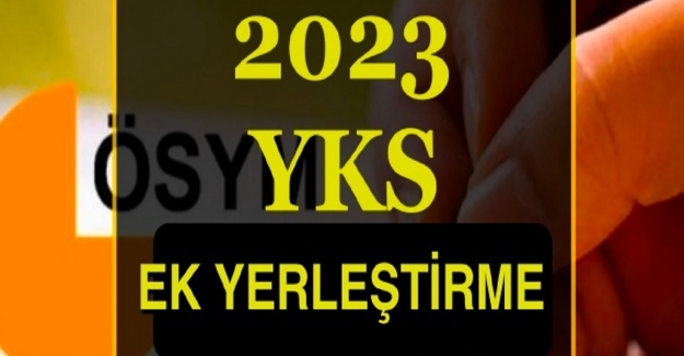 2023 Yılı YKS Ek Yerleştirme Tarihleri