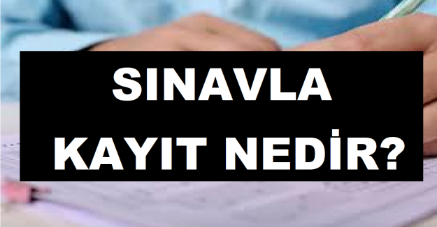 Sınavla Kayıt Nedir?