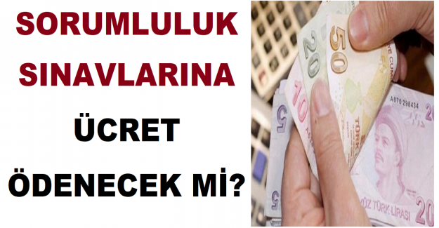 Sorumluluk Sınavlarına Ücret Ödenecek mi?