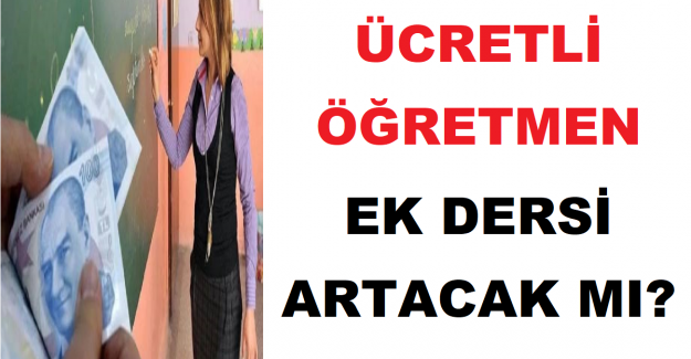 Ücretli Öğretmen Ek Dersi Artacak mı?