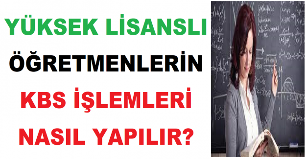 Yüksek Lisanslı Öğretmenlerin KBS İşlemleri Nasıl Yapılır?