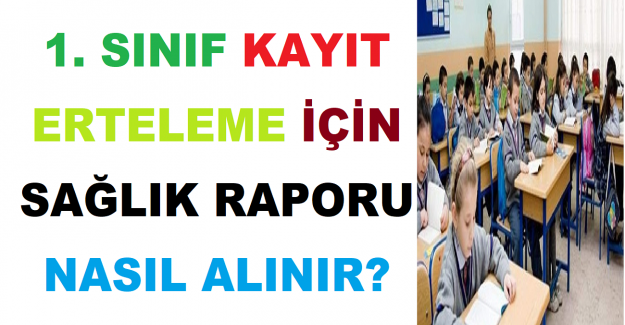 1. Sınıf Kayıt Erteleme İçin Sağlık Raporu Nasıl Alınır?