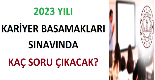 2023 Yılı Kariyer Basamakları Sınavında Kaç Soru Çıkacak?