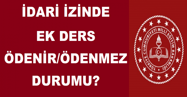 İdari İzinde Ek Ders Ödenir/Ödenmez Durumu?