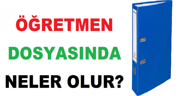 Öğretmen Dosyasında Neler Olur?