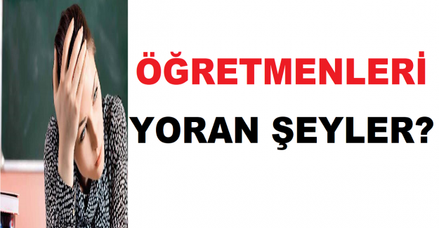 Öğretmenleri Yoran Şeyler?