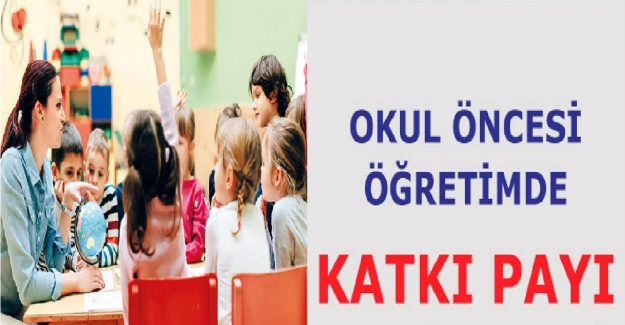 Okul Öncesi Katkı Payı Ücretleri Ne Kadar?