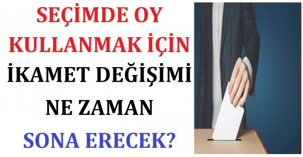 Seçimde Oy Kullanmak İçin İkamet Değişimi Ne Zaman Sona Erecek?