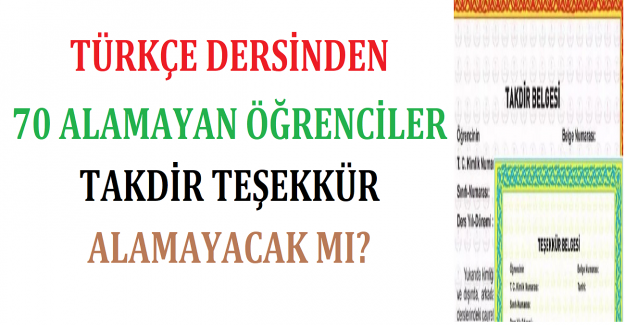 Türkçe Dersinden 70 Alamayan Öğrenciler Takdir Teşekkür Alamayacak mı?