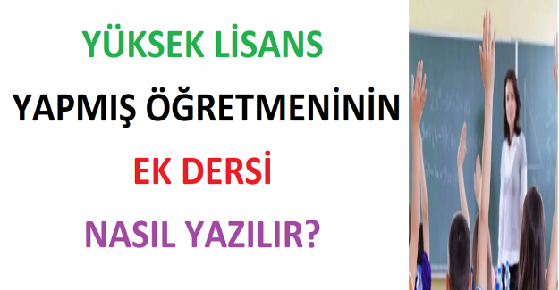 Yüksek Lisans Yapmış Öğretmeninin Ek Dersi Nasıl Yazılır?