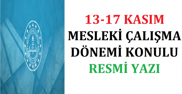 13-17 Kasım Mesleki Çalışma Dönemi Konulu Resmi Yazı