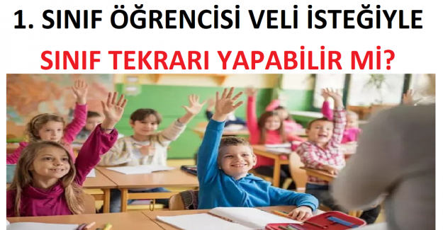 1. Sınıf Öğrencisi Veli İsteğiyle Sınıf Tekrarı Yapabilir mi?