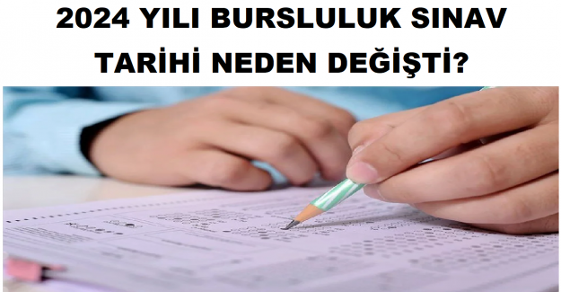 2024 Yılı Bursluluk Sınav Tarihi Neden Değişti?