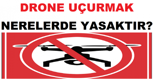 Drone Uçurmak Nerelerde Yasaktır?