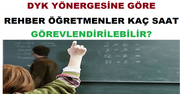 DYK Yönergesine Göre Rehber Öğretmenler Kaç Saat Görevlendirilebilir?