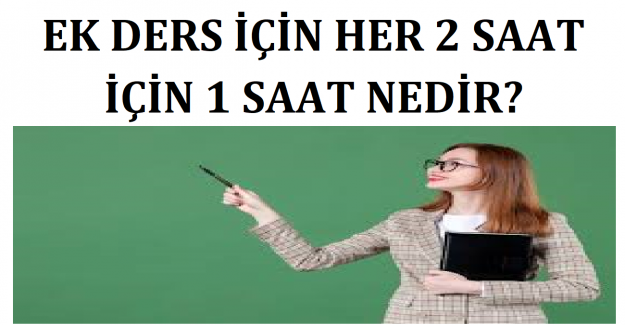 Ek Ders İçin Her 2 Saat İçin 1 Saat Nedir?