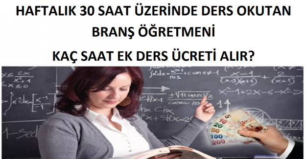 Haftalık 30 Saat Üzerinde Ders Okutan Branş Öğretmeni Kaç Saat Ek Ders Ücreti Ödenir?