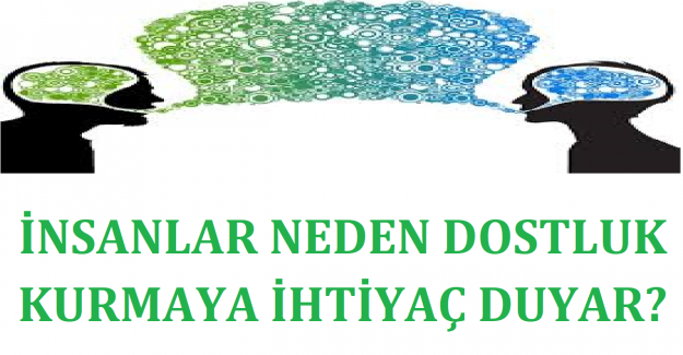 İnsanlar Neden Dostluk Kurmaya İhtiyaç Duyar?