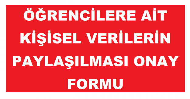 Öğrencilere Ait Kişisel Verilerin Paylaşılması Onay Formu