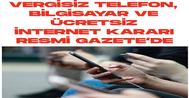 Telefon Bilgisayar ve İnternet Desteği Yasallaştı mı?