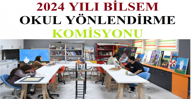 2024 Yılı Bilsem Okul Yönlendirme Komisyonu