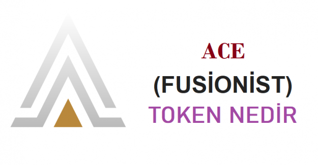 ACE (Fusionist) Token Nedir? ACE (Fusionist) Coin Geleceği