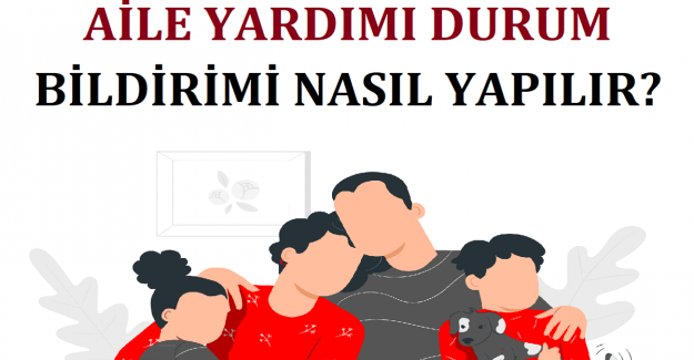 Aile Yardımı Durum Bildirimi Nasıl Yapılır?