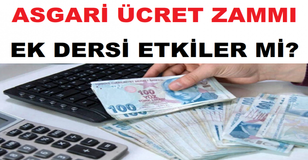 Asgari Ücret Zammı Ek Dersi Etkiler mi?