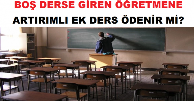 Boş Derse Giren Öğretmene Artırımlı Ek Ders Ödenir mi?