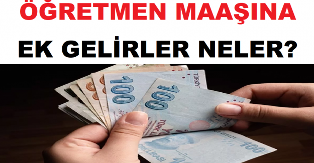 Öğretmen Maaşına Ek Gelirler Neler?