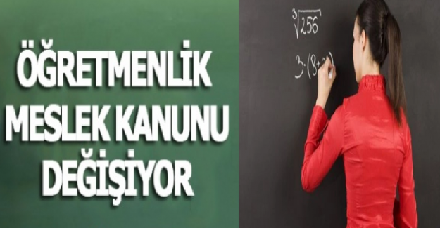 Öğretmenlik Meslek Kanunu Değişiyor