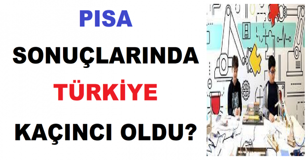 PISA Sonuçlarında Türkiye Kaçıncı Oldu