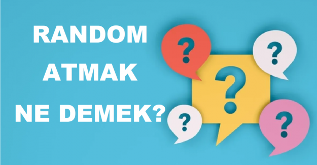 Random Atmak Ne Demek?