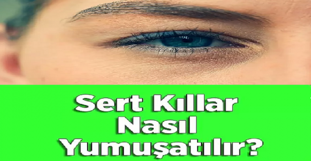 Sert Çıkan Kaş Kılları Nasıl Yumuşar