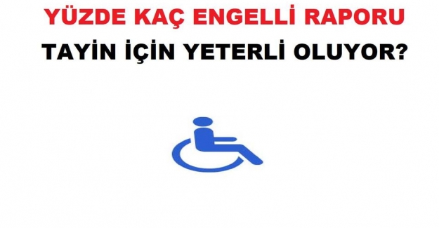 Yüzde Kaç Engelli Raporu Tayin İçin Yeterli Oluyor?