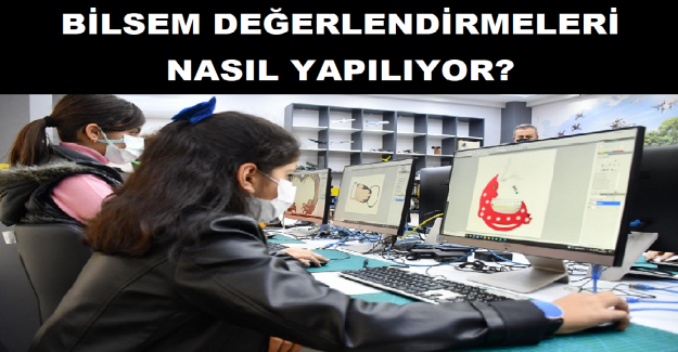 BİLSEM Değerlendirmeleri Nasıl Yapılıyor?