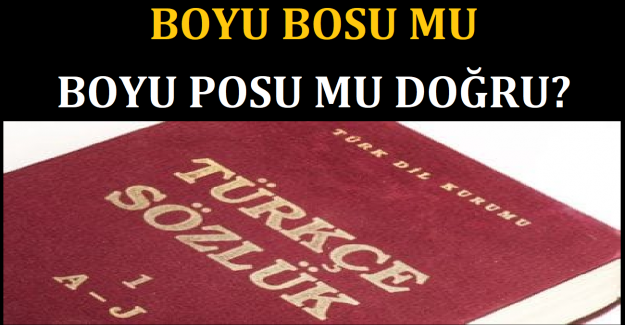 Boyu bosu mu, boyu posu mu doğru?