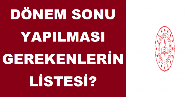 Dönem Sonu Yapılması Gerekenlerin Listesi?