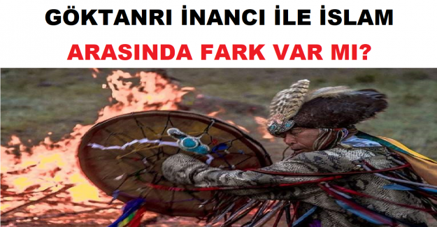 Gök Tanrı İnancı İle İslam Arasında Fark Var Mı?