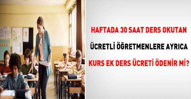 Haftada 30 Saat Ders Veren Ücretli Öğretmene Ayrıca Kurs Ücreti Ödenir mi?