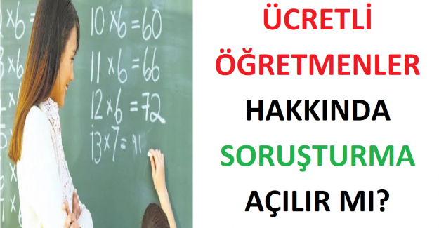 Ücretli Öğretmenler Hakkında Soruşturma Açılır mı?