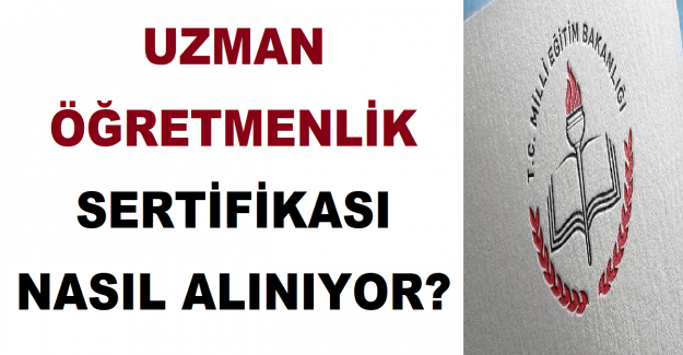 Uzman Öğretmenlik Sertifikası Nasıl Alınıyor?