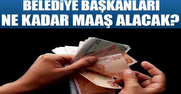 Belediye Başkanları Ne Kadar Maaş Alıyor?