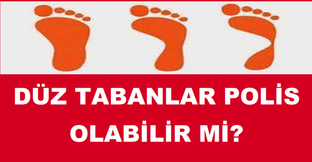 Düz Tabanlar Polis Olabilir mi?
